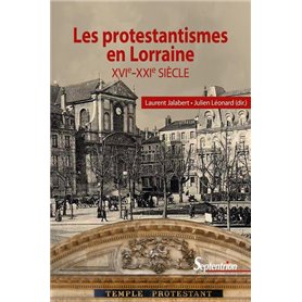 Les protestantismes en Lorraine XVIe-XXIe siècle