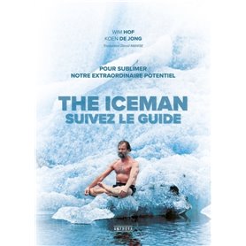 The iceman, suivez le guide - Pour sublimer votre extraordinaire potentiel