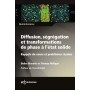 Diffusion, ségrégation et transformations de phase à l'état solide