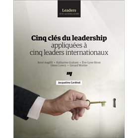 Cinq clés du leadership appliquées à cinq leaders internationaux