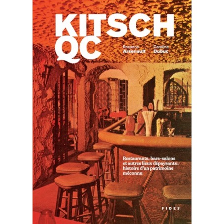 Kitsch QC. Restaurants, bars-salons et autres lieux dépaysants : histoire d'un patrimoine méconnu