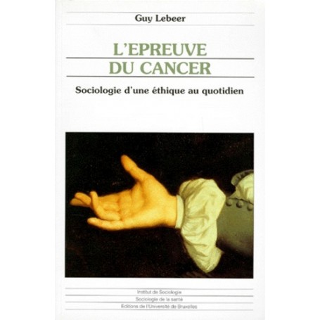 L EPREUVE DU CANCER SOCIOLOGIE D UNE ETHIQUE AU QUOTIDIEN