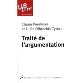 TRAITE DE L'ARGUMENTATION. LA NOUVELLE RHETORIQUE. PREFACE DE MICHEL MEYER
