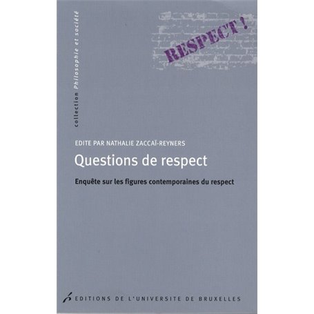 QUESTIONS DE RESPECT. ENQUETE SUR LES FIGURES CONTEMPORAINES DU RESPECT