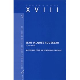 JEAN-JACQUES ROUSSEAU (1712-2012). MATERIAUX POUR UNE RENOUVEAU CRITIQUE