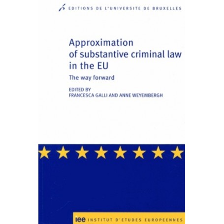 Approximation of substantive criminal law in the EU the way forward