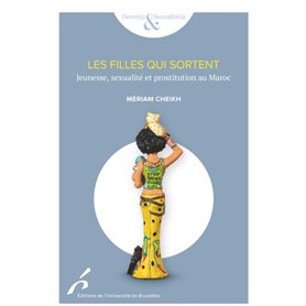 LES FILLES QUI SORTENT. JEUNESSE,SEXUALITE ET PROSTITUTION AU MAROC