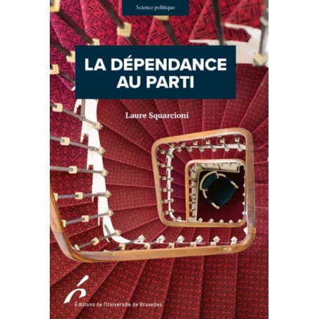 LA DEPENDANCE AU PARTI. CONQUERIR,EXERCER ET CONSERER SON MANDAT PARLEMENTAIRE