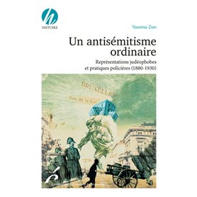 Un antisémitisme ordinaire. Représentations judéophobes et pratiques policières (1830-/1930)