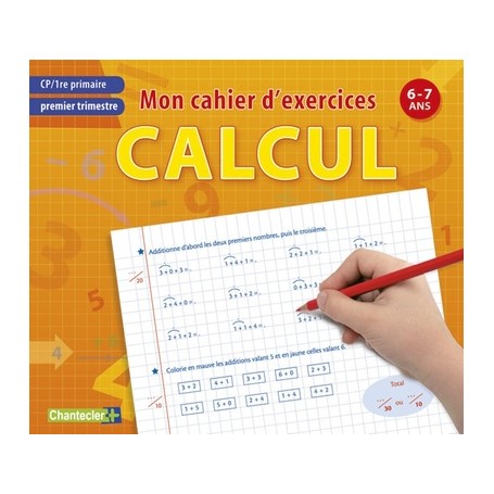 MON CAHIER D'EXERCICES CALCUL, PREMIER TRIMESTRE CP - 6-7ANS