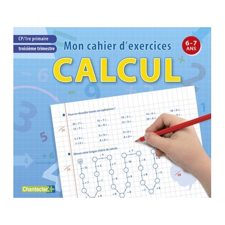 MON CAHIER D'EXERCICES CP TROISIEME TRIM, CALCUL 6-7ANS