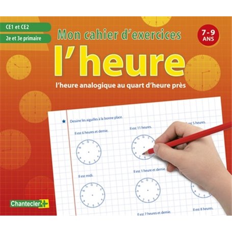 HEURE ANALOGIQUE (L') - MON CAHIER D'EXERCICES 7-9 ANS