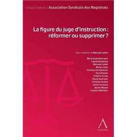 LA FIGURE DU JUGE D INSTRUCTION : REFORMER OU SUPPRIMER