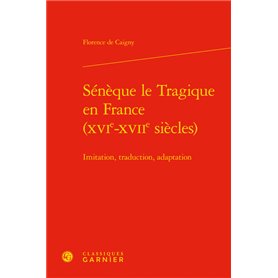 Sénèque le Tragique en France (XVIe-XVIIe siècles)