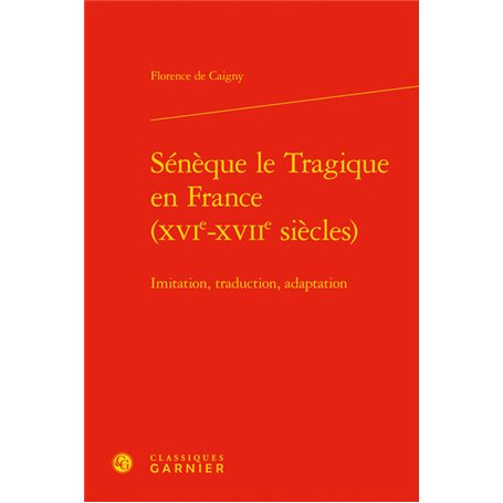 Sénèque le Tragique en France (XVIe-XVIIe siècles)