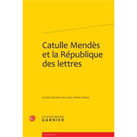 Catulle Mendès et la République des lettres