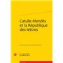 Catulle Mendès et la République des lettres