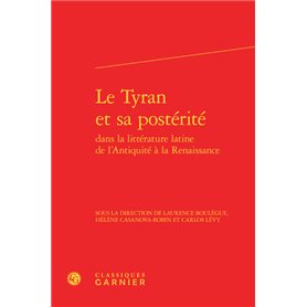 Le Tyran et sa postérité dans la littérature latine de l'Antiquité à la Renaissance