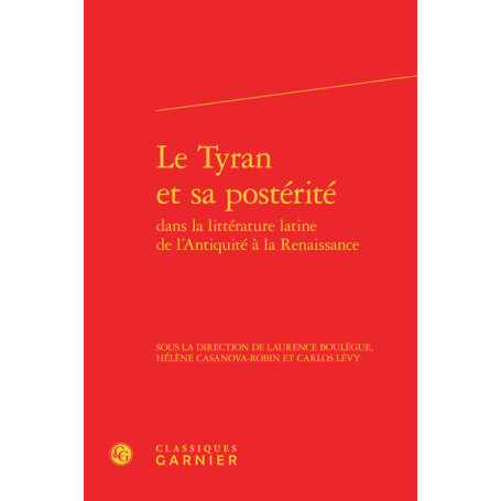 Le Tyran et sa postérité dans la littérature latine de l'Antiquité à la Renaissance