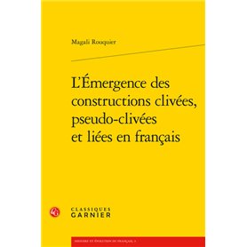 L'Émergence des constructions clivées, pseudo-clivées et liées en français