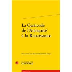 La Certitude de l'Antiquité à la Renaissance