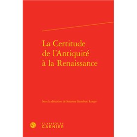 La Certitude de l'Antiquité à la Renaissance