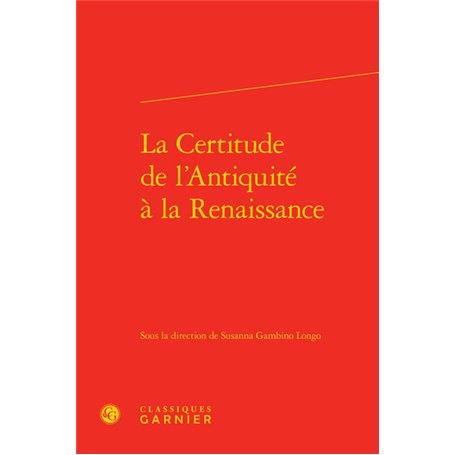 La Certitude de l'Antiquité à la Renaissance