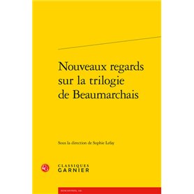 Nouveaux regards sur la trilogie de Beaumarchais