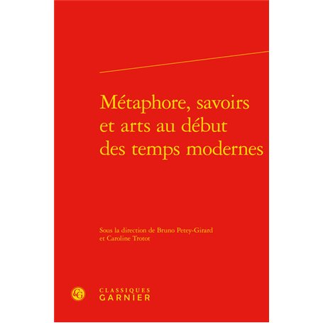 Métaphore, savoirs et arts au début des temps modernes