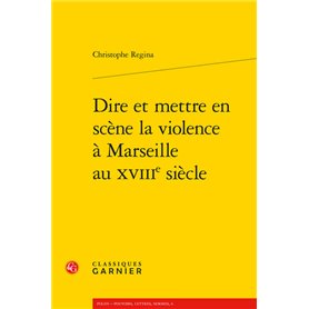 Dire et mettre en scène la violence à Marseille au XVIIIe siècle