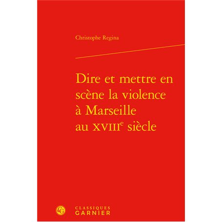 Dire et mettre en scène la violence à Marseille au XVIIIe siècle