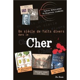 SIECLE DE FAITS DIVERS DANS LE CHER (UN)