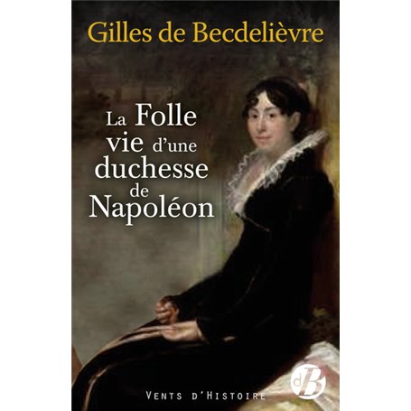 La Folle Vie d'une duchesse de Napoléon