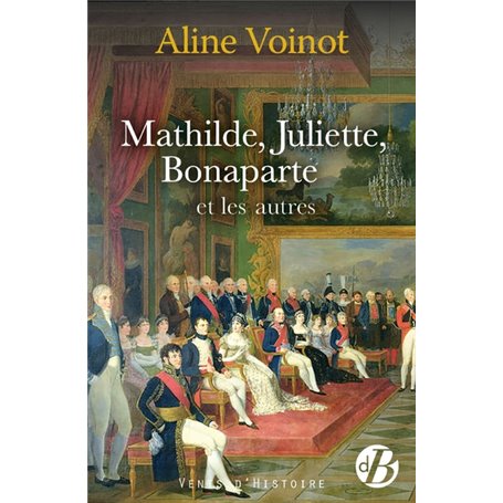 Mathilde, Juliette, Bonaparte et les autres