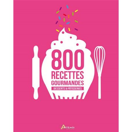 Desserts & pâtisseries, 800 recettes gourmandes