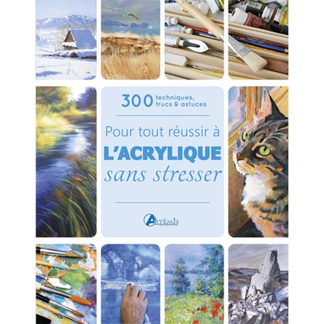 Pour tout réussir à l'acrylique sans stresser