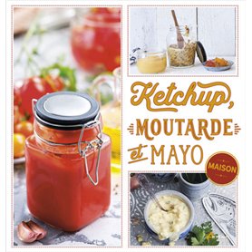 Ketchup, moutarde et mayo maison