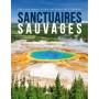 Sanctuaires sauvages, les plus beaux sites naturels de l'Unesco