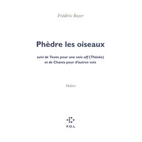 Phèdre les oiseaux/Texte pour une voix off (Thésée)/Chants pour d'autres voix