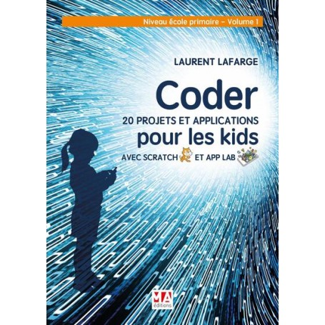 Coder 20 projets et applications en Scratch Volume 1 Niveau Primaire