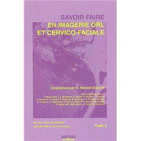 SAVOIR FAIRE EN IMAGERIE ORL ET CERVICO FACIALE TOME 2