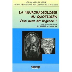 LA NEURORADIOLOGIE AU QUOTIDIEN - VOUS AVEZ DIT URGENCE?