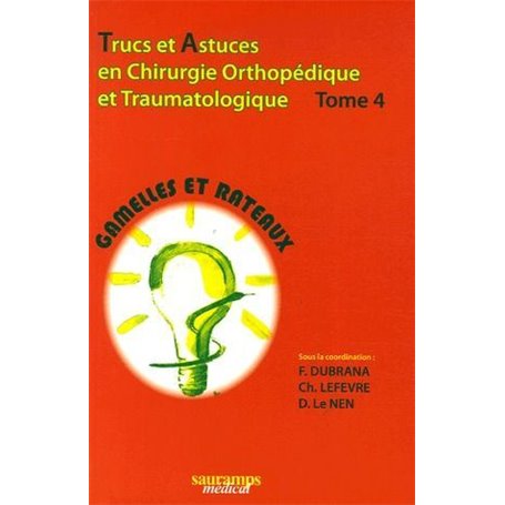 TRUCS ET ASTUCES EN CHIRURGIE ORTHOPEDIQUE ET TRAUMATOLOGIQUE TOME 4