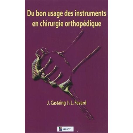 DU BON USAGE DES INSTRUMENTS EN CHIRURGIE ORTHOPEDIQUE 2E EDITION