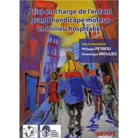 PRISE EN CHARGE DE L'ENFT GRAND HANDICAPE MOTEUR EN MILIEU HOSPITALIER (PARASOFO