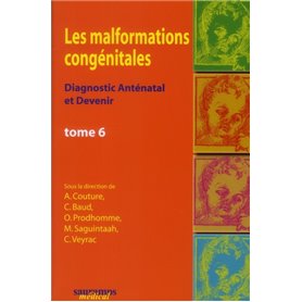 LES MALFORMATIONS CONGENITALES TOME 6