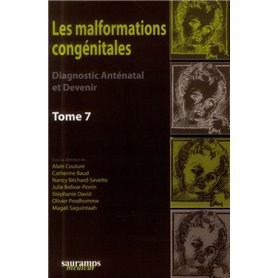 LES MALFORMATIONS CONGENITALES. DIAGNOSTIC ANTENATAL ET DEVENIR. TOME 7