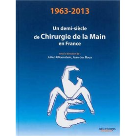 1963-2013 UN DEMI-SIECLE DE CHIRURGIE DE LA MAIN EN FRANCE