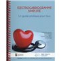 ELECTROCARDIOGRAMME SIMPLIFIE. UN GUIDE PRATIQUE POUR TOUS