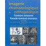 IMAGERIE RHUMATOLOGIQUE ET ORTHOPEDIQUE TOME 4 - TUMEURS OSSEUSES ET PSEUDO-TUME